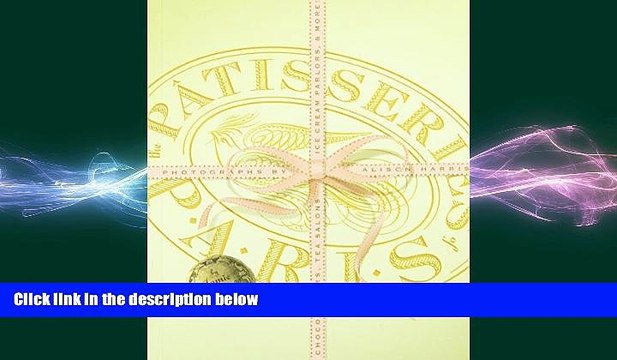 READ book The Patisseries of Paris: Chocolatiers, Tea Salons, Ice Cream Parlors, and more FREE