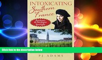 Free [PDF] Downlaod  Intoxicating Southern France: Bordeaux   Dordogne Spotlight (PJ Adams