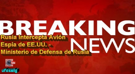 Russia Intercepts US spy plane.