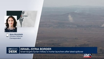 Israel targets Syrian military's mortar launchers after latest spillover