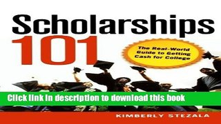 Read Scholarships 101: The Real-World Guide to Getting Cash for College  Ebook Free