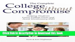Read The Complete College Without Compromise - Helping Students Lower College Costs and Avoid