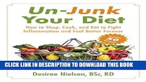 [Read] Un-Junk Your Diet: How to Shop, Cook, and Eat to Fight Inflammation and Feel Better Forever