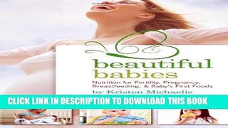 [Read] Beautiful Babies: Nutrition for Fertility, Pregnancy, Breastfeeding, and Baby s First Food