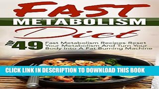 [PDF] Fast Metabolism Diet: Top 49 Fast Metabolism Recipes-Reset Your Metabolism And Turn Your