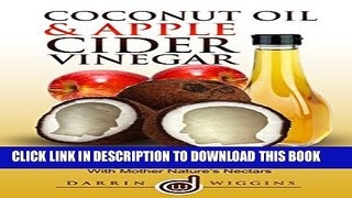 [PDF] Coconut Oil   Apple Cider Vinegar: Rapid Weight Loss And Ultimate Health With Mother Nature