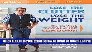 [Download] Lose the Clutter, Lose the Weight: The Six-Week Total-Life Slim Down Free New