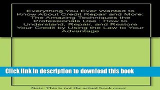 Read Everything You Ever Wanted to Know About Credit Repair and More: The Amazing Techniques the
