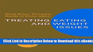 [Reads] What Every Therapist Needs to Know about Treating Eating and Weight Issues Online Ebook