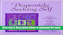 [Reads] Desperately Seeking Self: An Inner Guidebook for People with Eating Problems Online Ebook