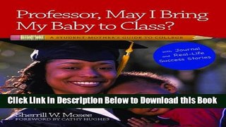 [Best] Professor, May I Bring My Baby to Class?: A Student Mother s Guide to College Online Books