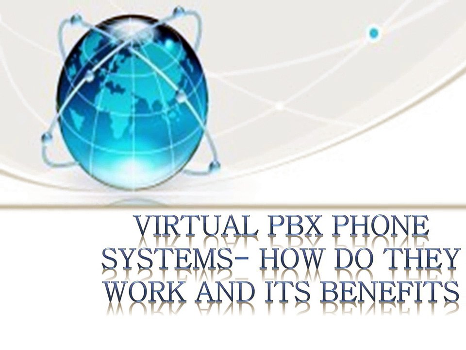 Virtual PBX Phone Systems- How Do They Work And Its Benefits