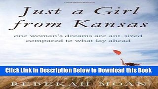 [Best] Just a Girl from Kansas: One Woman s Dreams are Ant-sized Compare to What Lay Ahead Online