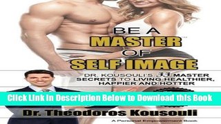 [Best] Be A Master Of Self Image: Dr. Kousouli s 33 Master Secrets To Living Healthier, Happier
