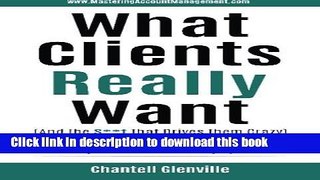 Read What Clients Really Want (And The S**t That Drives Them Crazy): The Essential Insider s Guide