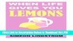 [Read] When Life Gives You Lemons - Squeeze  em Dry: The Power of Surrender, Humor and Compassion