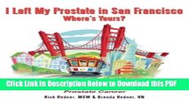 [Read] I Left My Prostate in San Francisco - Where s Yours?: Coping with the Emotional,