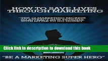 PDF How to Save Lives Through Marketing: The 10 Marketing Secrets to Attract New Patients with
