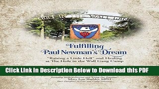 [Read] Fulfilling Paul Newman s Dream: Raising a Little Hell and Healing at the Hole in the Wall