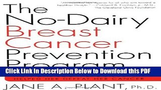 [Read] The No-Dairy Breast Cancer Prevention Program: How One Scientist s Discovery Helped Her