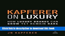PDF Kapferer on Luxury: How Luxury Brands can Grow Yet Remain Rare  PDF Online