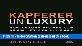 PDF Kapferer on Luxury: How Luxury Brands can Grow Yet Remain Rare  PDF Online