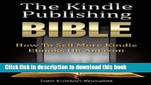 Read The Kindle Publishing Bible: How To Sell More Kindle Ebooks on Amazon (The Kindle Bible)