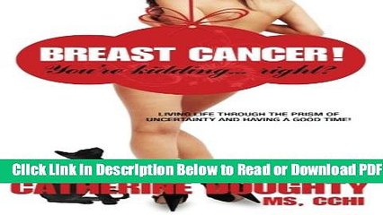 [Get] Breast Cancer! You re Kidding... right? Living Life Through The Prism of Uncertainty And