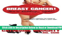 [Get] Breast Cancer! You re Kidding... right? Living Life Through The Prism of Uncertainty And
