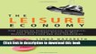 Read The Leisure Economy: How Changing Demographics, Economics, and Generational Attitudes Will