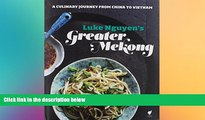 behold  Luke Nguyen s Greater Mekong: A Culinary Journey from China to Vietnam