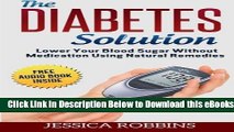 [Reads] Diabetes Solution: Lower you Blood Sugar without Medication using Natural Remedies Online