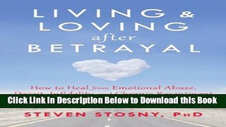 [Best] Living and Loving after Betrayal: How to Heal from Emotional Abuse, Deceit, Infidelity, and