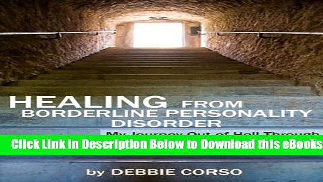 [Download] Healing From Borderline Personality Disorder: My Journey Out of Hell Through