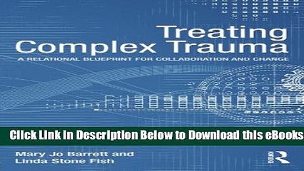 [PDF] Treating Complex Trauma: A Relational Blueprint for Collaboration and Change (Psychosocial