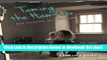 [Reads] Taming the Hamster: Post Traumatic Stress Disorder My Fight to Survive Online Ebook