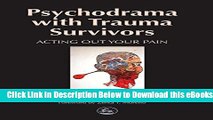 [Reads] Psychodrama with Trauma Survivors: Acting Out Your Pain (Arts Therapies) Online Books
