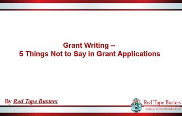 Grant Writing – 5 Things Not to Say in Grant Applications