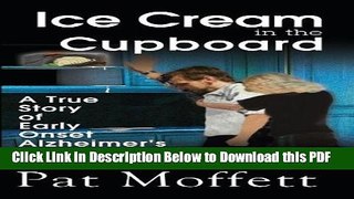 [Read] Ice Cream in the Cupboard: A True Story of Early Onset Alzheimer s Full Online