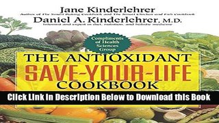 [Best] The Antioxidant Save-Your-Life Cookbook: 150 Nutritious High-Fiber, Low-Fat Recipes to