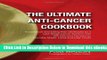 [Reads] The Ultimate Anti-Cancer Cookbook: A Cookbook and Eating Plan Developed by a Late-Stage