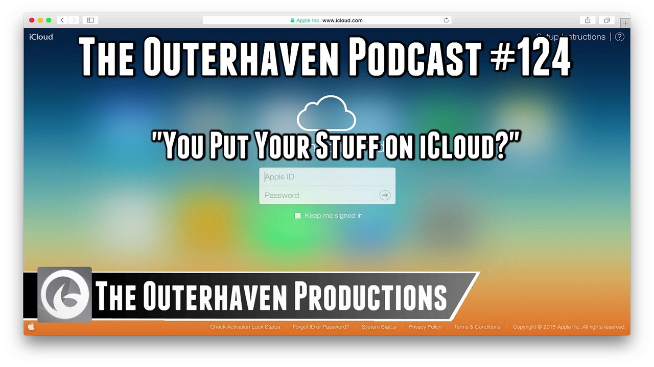 The Outerhaven Podcast #124 - You Put Your Stuff on iCloud?