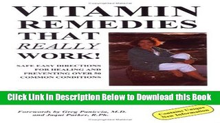 [Download] Vitamin Remedies That Really Work!, Volume I: Safe Easy Directions for Healing and