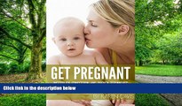 Big Deals  GET PREGNANT (FAST): Conception   Proven Methods to Beat Infertility and Get Pregnant