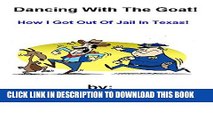 [PDF] Dancing With The Goat: How I Got Out Of Jail In Texas Full Online