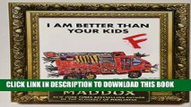 [PDF] I Am Better Than Your KidsÂ Â  [I AM BETTER THAN YOUR KIDS] Popular Online