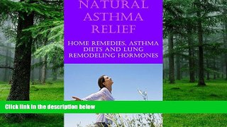 Big Deals  Natural Asthma Cure and Relief: Home Remedies for Asthma Relief, Asthma Diet, Treat