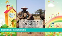 different   Camelman Dreaming: A Fifteen Year Journey.  The Dream and the Reality Waiting to