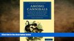 complete  Among Cannibals: An Account of Four Years  Travels in Australia and of Camp Life with