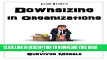 [Read PDF] Downsizing in Organizations: Advantages, Disadvantages, Effects, and Improving Survivor